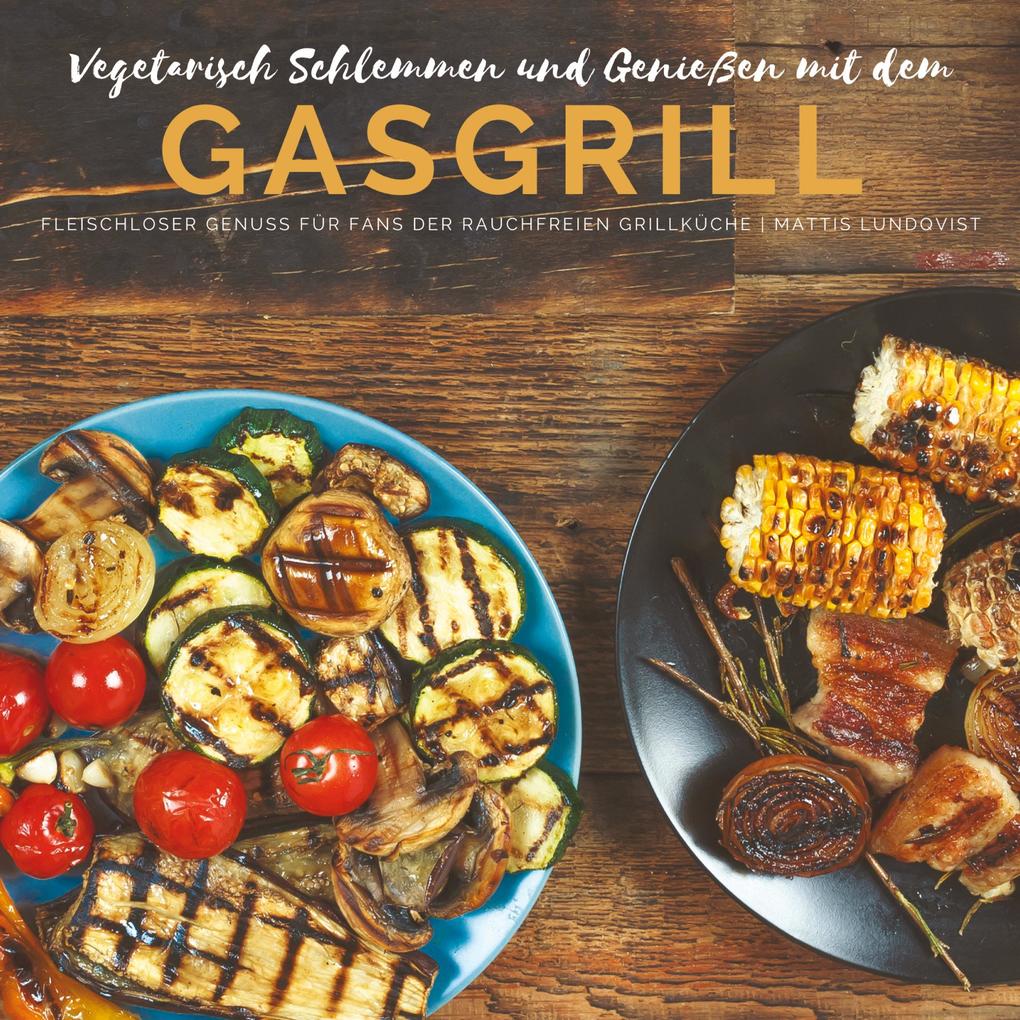Produktbild: Vegetarisch Schlemmen und Genießen mit dem Gasgrill | Mattis Lundqvist