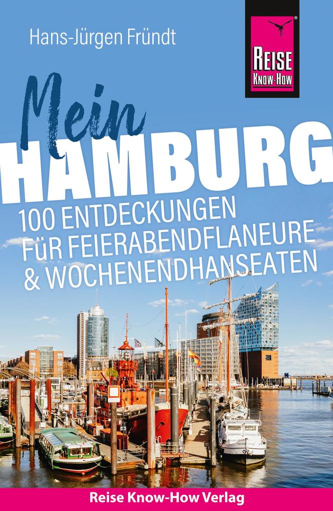 Produktbild: Reise Know-How Reiseführer Mein Hamburg: 100 Entdeckungen für Feierabendflaneure und Wochenendhanseaten | Hans-Jürgen Fründt