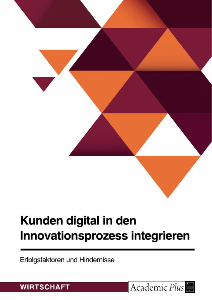 Kunden digital in den Innovationsprozess integrieren. Erfolgsfaktoren und Hindernisse als eBook pdf