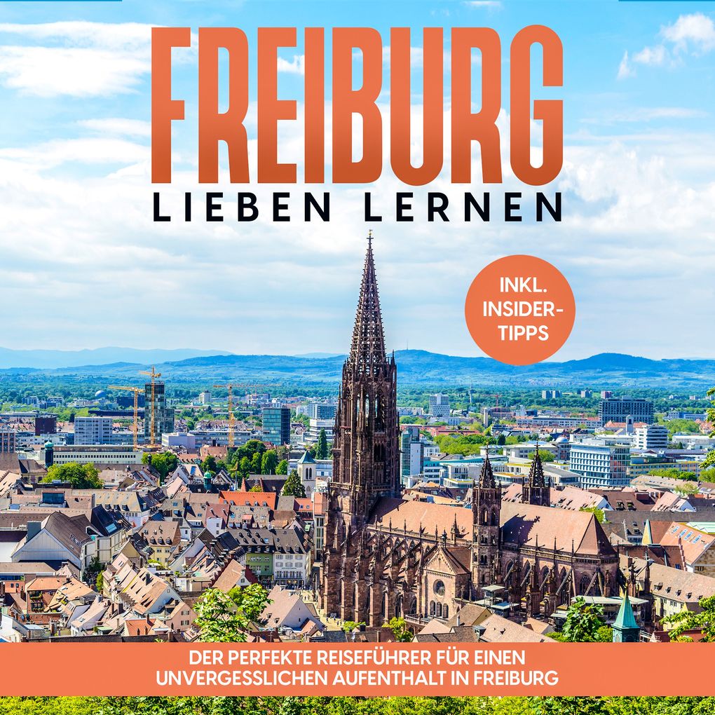 Produktbild: Freiburg lieben lernen: Der perfekte Reiseführer für einen unvergesslichen Aufenthalt in Freiburg - inkl. Insider-Tipps und Tipps zum Geldsparen | Michael Hürth