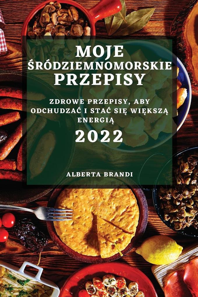 Produktbild: MOJE RÓDZIEMNOMORSKIE PRZEPISY 2022 | Alberta Brandi