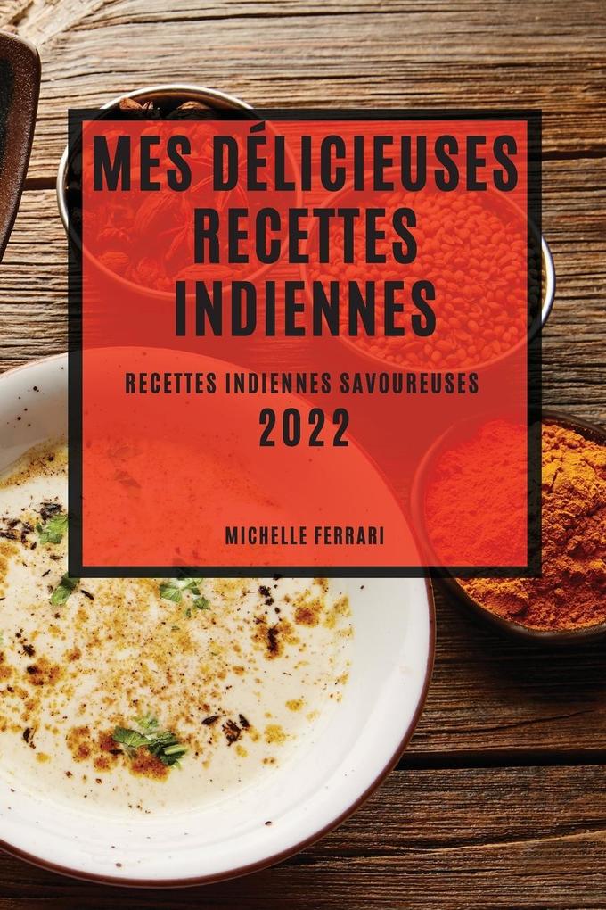 Produktbild: MES DÉLICIEUSES RECETTES INDIENNES 2022 | Michelle Ferrari