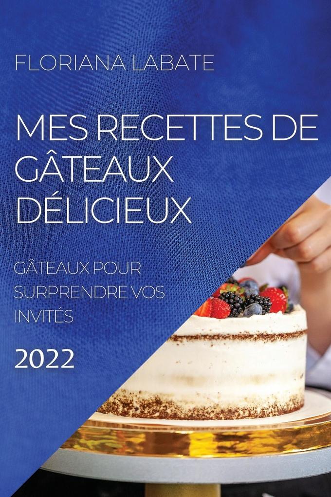 Produktbild: MES RECETTES DE GÂTEAUX DÉLICIEUX 2022 | Floriana Labate