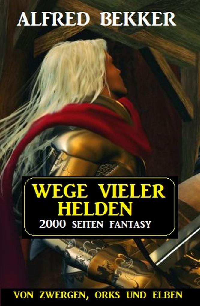 Produktbild: Wege vieler Helden: Von Zwergen Orks und Elben: 2000 Seiten Fantasy Paket | Alfred Bekker