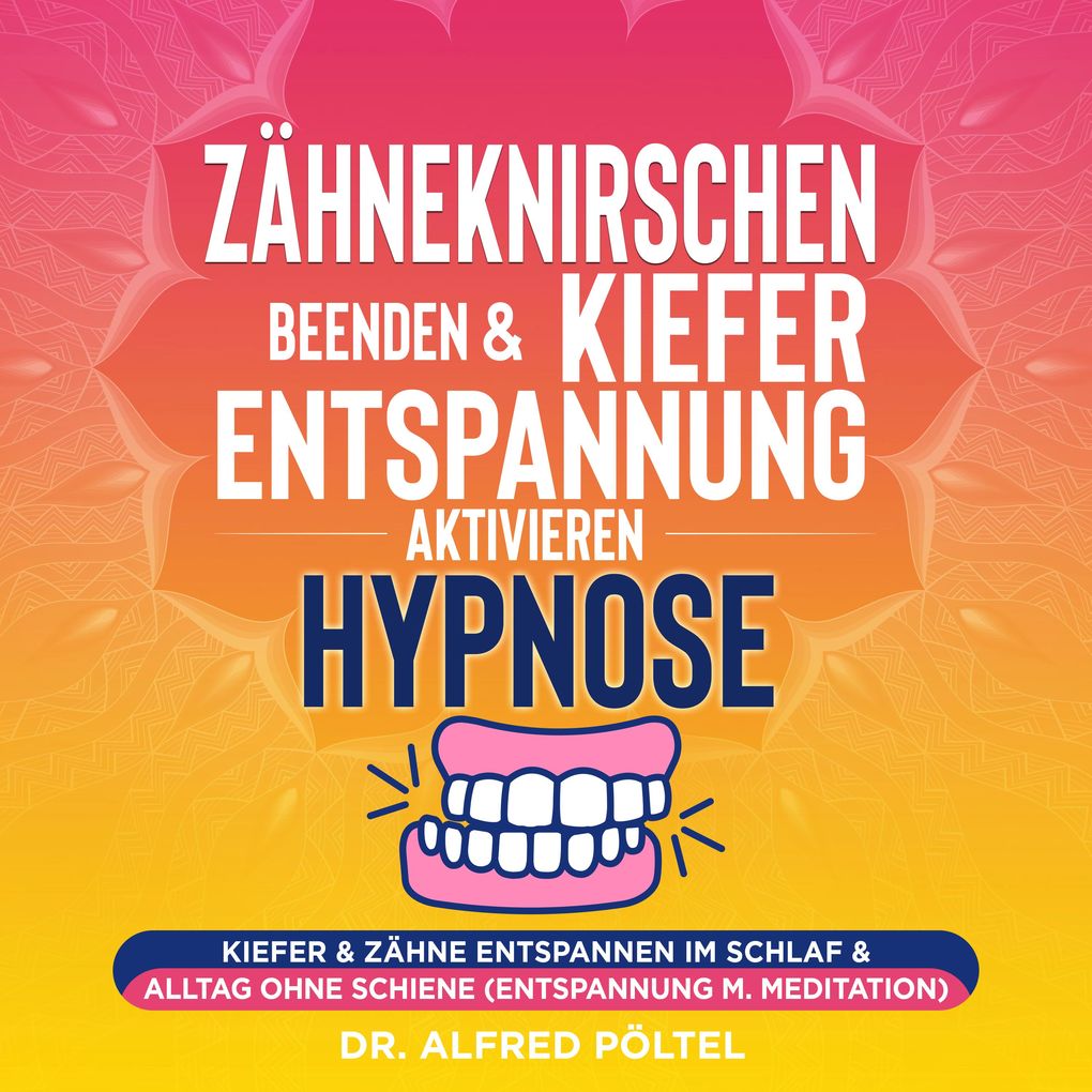 Produktbild: Zähneknirschen beenden & Kieferentspannung aktivieren - Hypnose | Dr. Alfred Pöltel