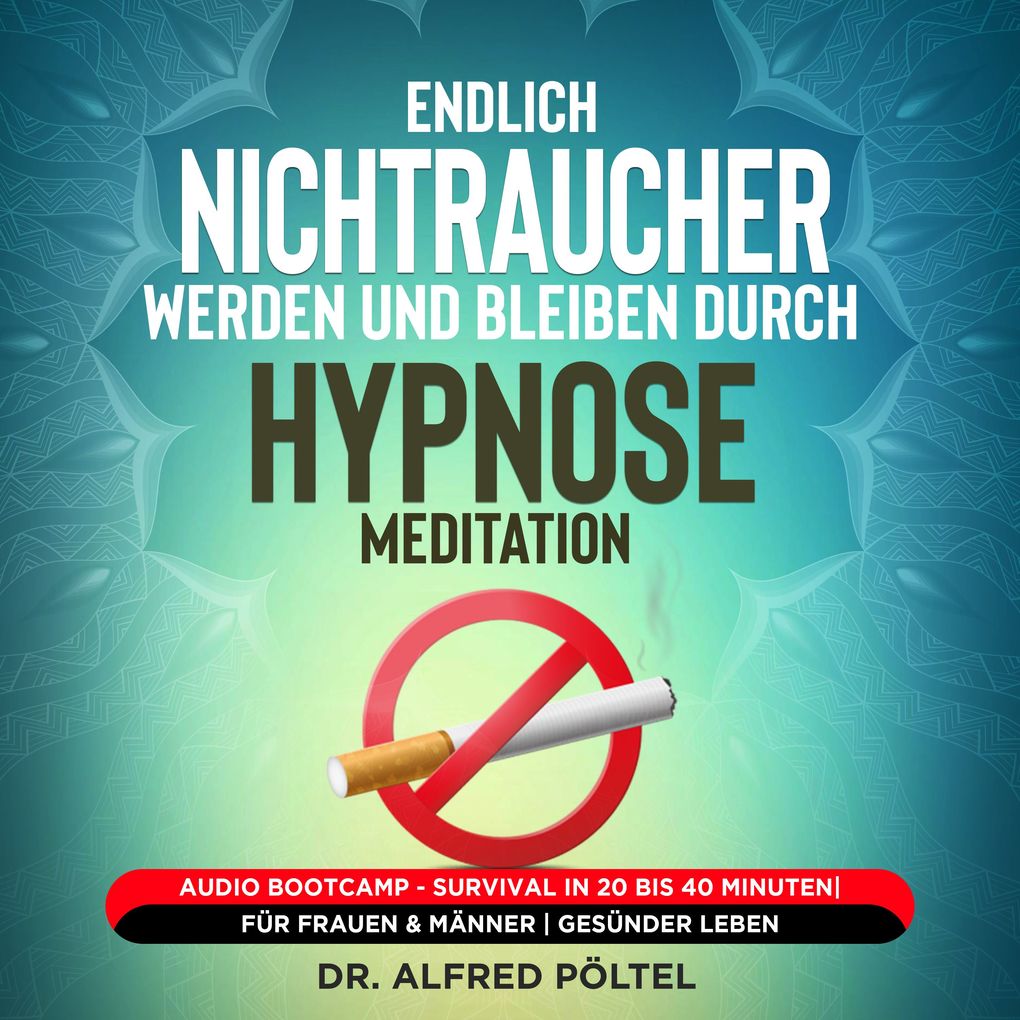 Produktbild: Endlich Nichtraucher werden und bleiben durch Hypnose / Meditation | Dr. Alfred Pöltel