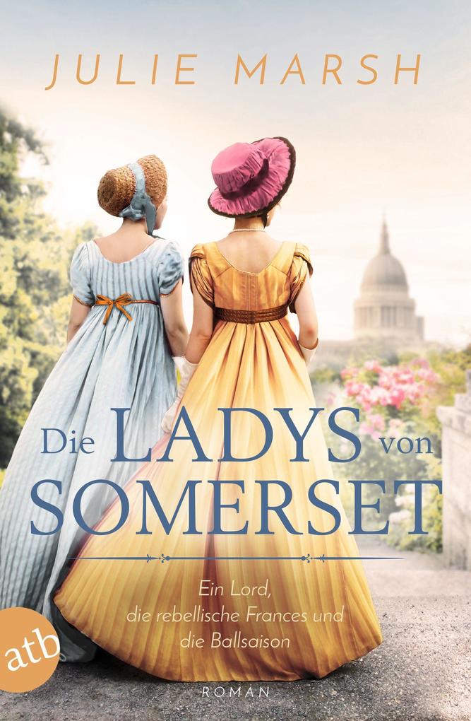 Produktbild: Die Ladys von Somerset - Ein Lord, die rebellische Frances und die Ballsaison | Julie Marsh