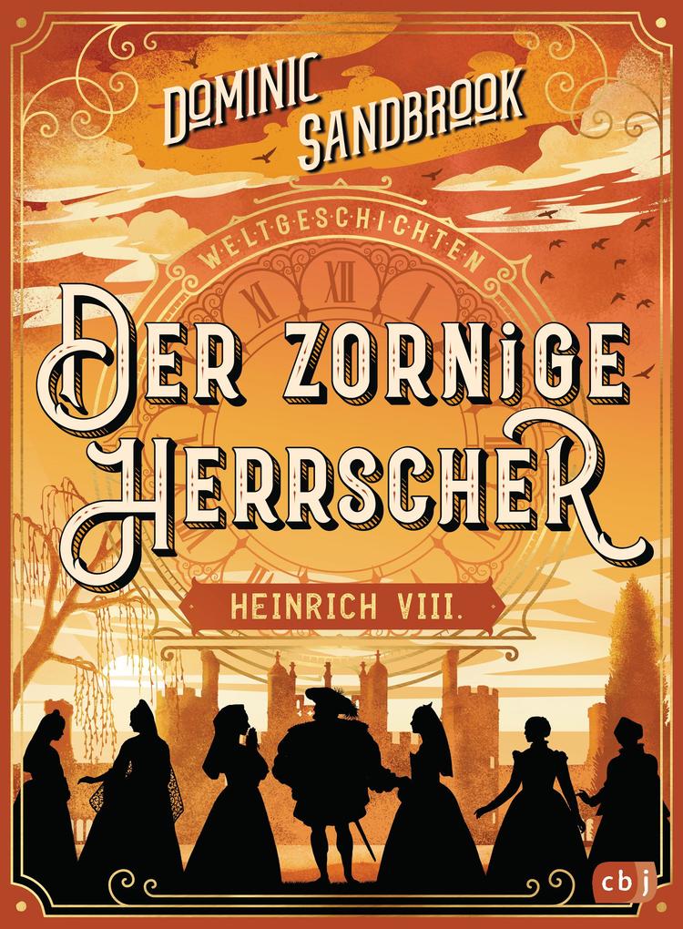 Produktbild: Weltgeschichte(n) - Der zornige Herrscher: Heinrich VIII. | Dominic Sandbrook