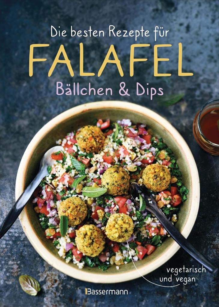 Produktbild: Die besten Rezepte für Falafel. Bällchen & Dips - vegetarisch & vegan