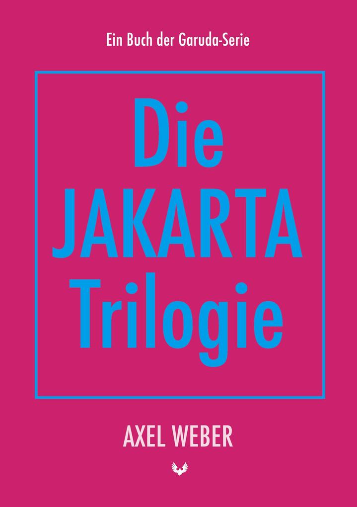 Produktbild: Die Jakarta Trilogie | Axel Weber