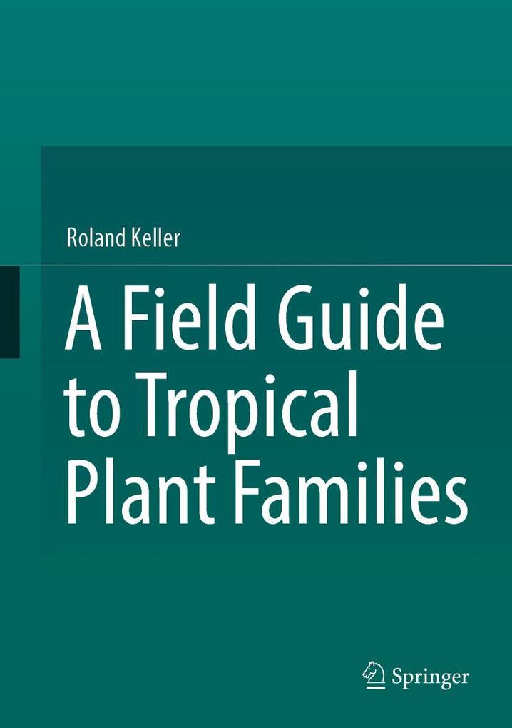 Produktbild: A Field Guide to Tropical Plant Families | Roland Keller