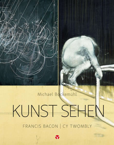 Produktbild: Kunst sehen - Francis Bacon / Cy Twombly | Michael Bockemühl
