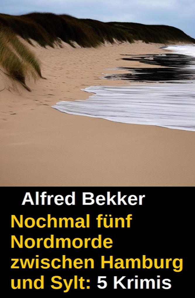 Produktbild: Nochmal fünf Nordmorde zwischen Hamburg und Sylt: 5 Krimis | Alfred Bekker