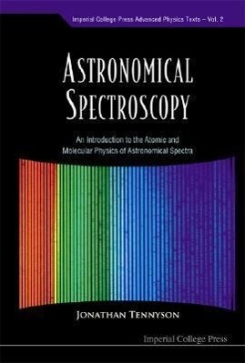 Astronomical Spectroscopy: An Introduction to the Atomic and Molecular Physics of Astronomical Spectra als Taschenbuch