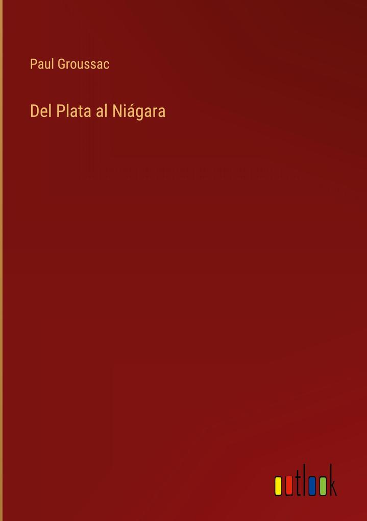 Produktbild: Del Plata al Niágara | Paul Groussac