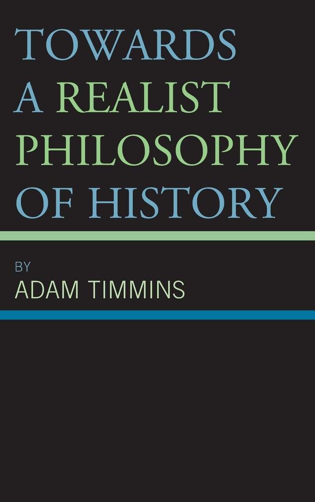 Towards a Realist Philosophy of History als Buch (gebunden)