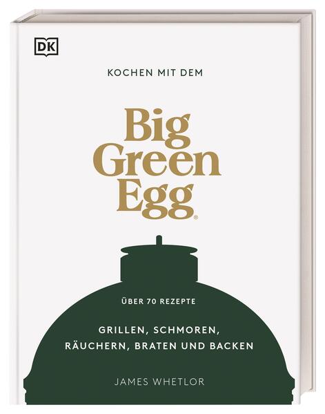Produktbild: Kochen mit dem Big Green Egg | James Whetlor