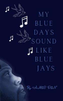 Produktbild: My Blue Days Sound Like Blue Jays | Amos Don
