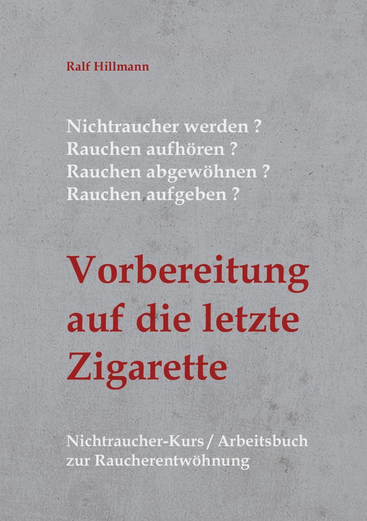 Produktbild: Nichtraucher werden / Rauchen aufhören / Rauchen abgewöhnen / Rauchen aufgeben: Vorbereitung auf die letzte Zigarette | Ralf Hillmann