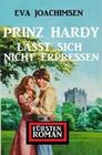 Prinz Hardy lässt sich nicht erpressen: Fürstenroman