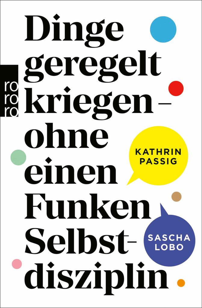 Produktbild: Dinge geregelt kriegen - ohne einen Funken Selbstdisziplin | Kathrin Passig, Sascha Lobo