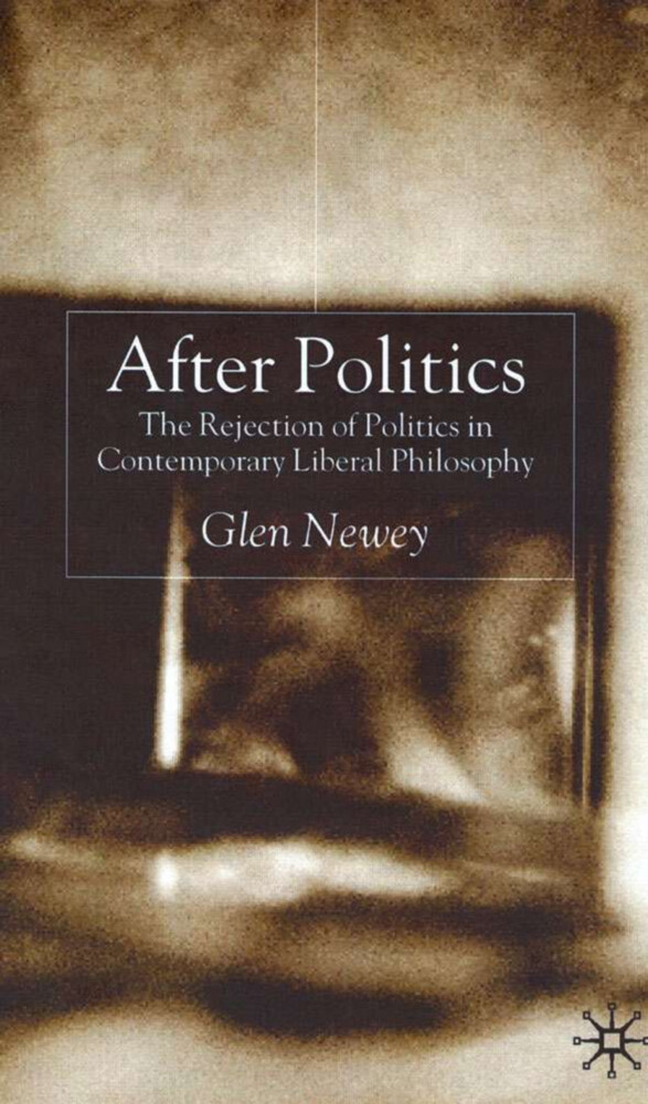 After Politics: The Rejection of Politics in Contemporary Liberal Philosophy als Buch (gebunden)