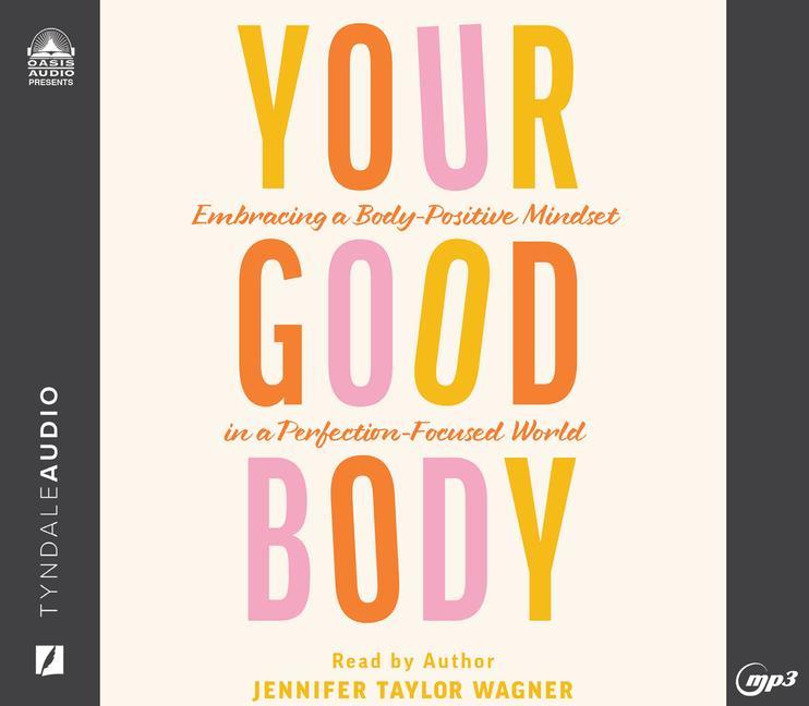 Produktbild: Your Good Body: Embracing a Body-Positive Mindset in a Perfection-Focused World | Jennifer Taylor Wagner