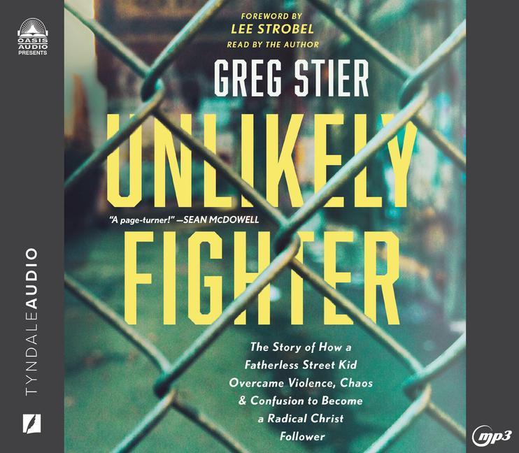 Produktbild: Unlikely Fighter: The Story of How a Fatherless Street Kid Overcame Violence, Chaos, and Confusion to Become a Radical Christ Follower | Greg Stier