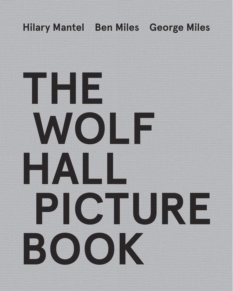 Produktbild: The Wolf Hall Picture Book | Hilary Mantel, Ben Miles, George Miles