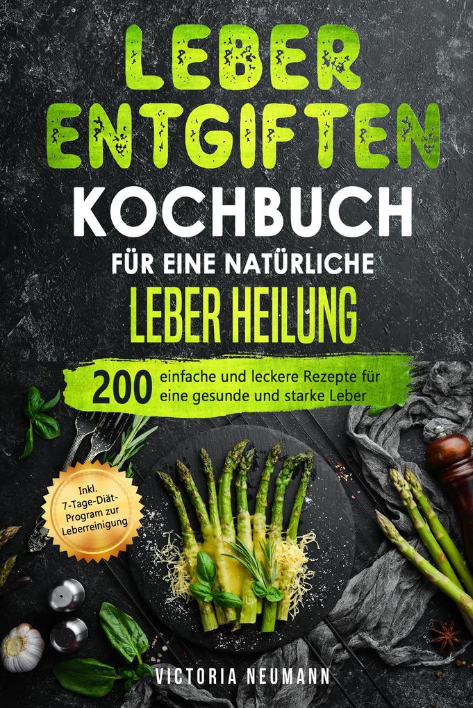 Produktbild: Leber entgiften Kochbuch für eine natürliche Leber Heilung | Victoria Neumann