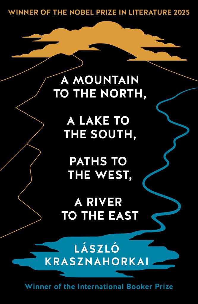 Produktbild: A Mountain to the North, A Lake to The South, Paths to the West, A River to the East | Laszlo Krasznahorkai