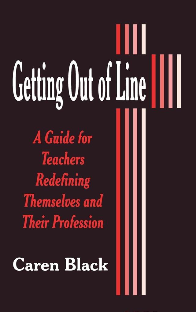 Getting Out of Line: A Guide for Teachers Redefining Themselves and Their Profession als Buch (gebunden)