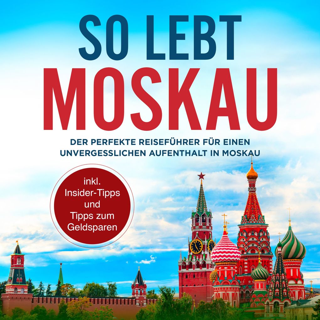 Produktbild: So lebt Moskau: Der perfekte Reiseführer für einen unvergesslichen Aufenthalt in Moskau - inkl. Insider-Tipps und Tipps zum Geldsparen | Dennis Lohkamp
