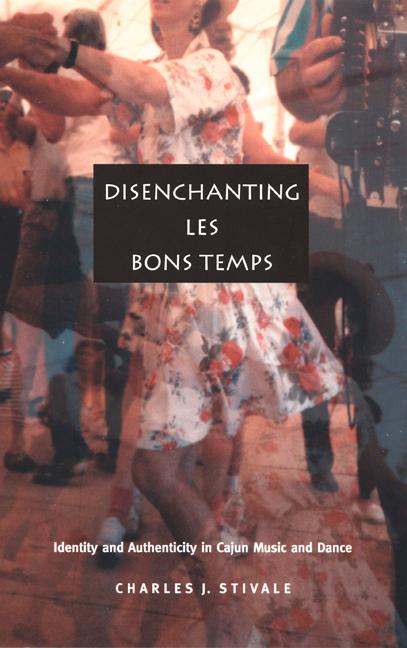 Disenchanting Les Bons Temps: Identity and Authenticity in Cajun Music and Dance als Buch (gebunden)