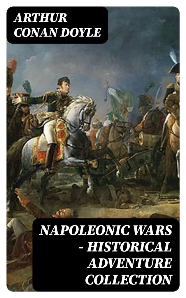 Produktbild: Napoleonic Wars - Historical Adventure Collection | Arthur Conan Doyle