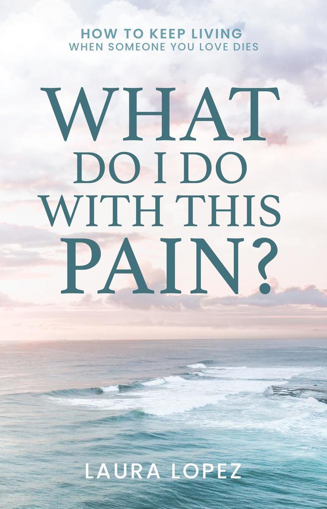 Produktbild: What Do I Do With This Pain? | Laura Lopez