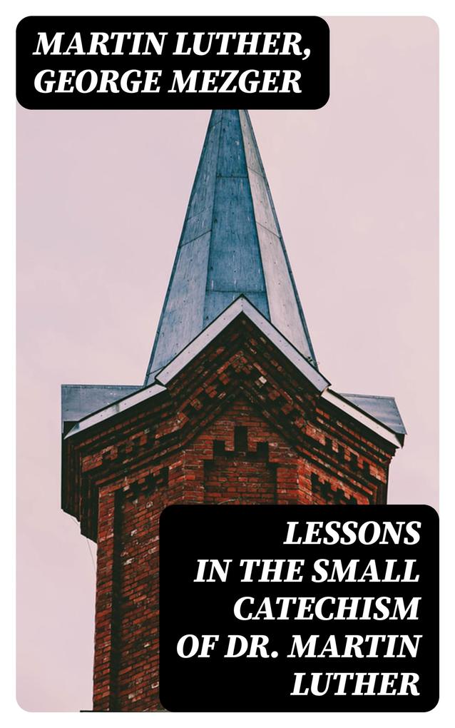 Produktbild: Lessons in the Small Catechism of Dr. Martin Luther | Martin Luther, George Mezger