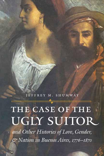 The Case of the Ugly Suitor and Other Histories of Love, Gender, and Nation in Bueno als Taschenbuch
