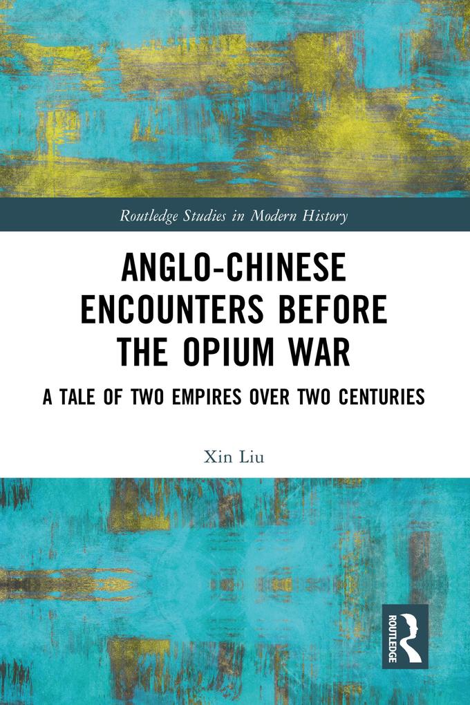 Produktbild: Anglo-Chinese Encounters Before the Opium War | Xin Liu