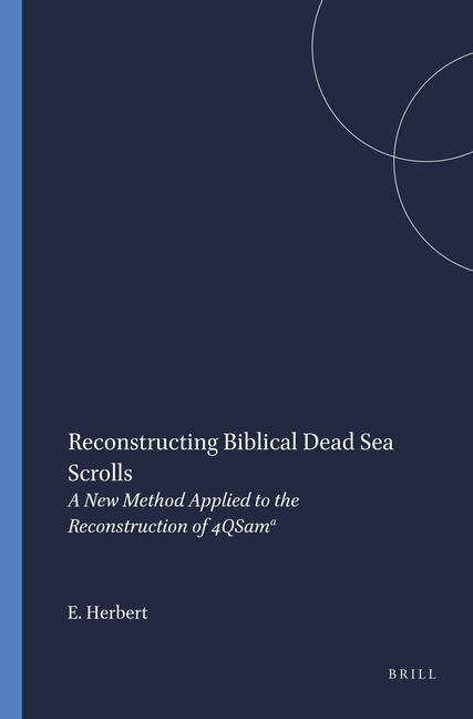 Reconstructing Biblical Dead Sea Scrolls: A New Method Applied to the Reconstruction of 4qsam&#7491; als Buch (gebunden)