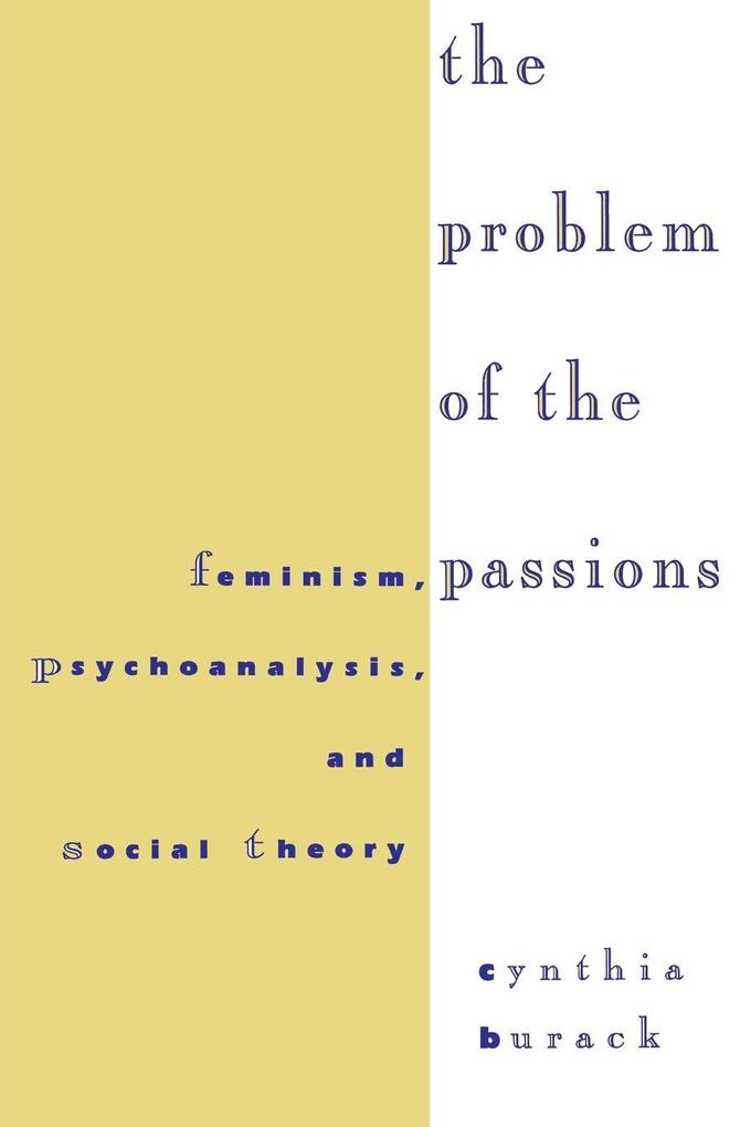 The Problem of the Passions: Feminism, Psychoanalysis, and Social Theory als Taschenbuch