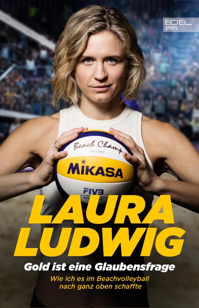 Produktbild: Gold ist eine Glaubensfrage. Wie ich es im Beachvolleyball nach ganz oben schaffte | Laura Ludwig, Alexandra Huber
