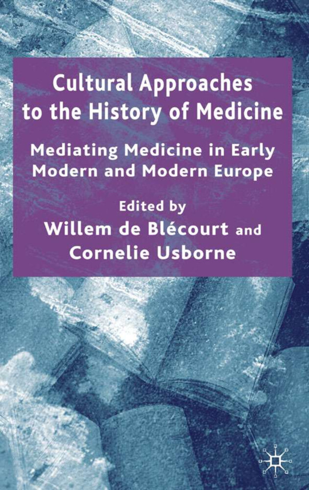 Cultural Approaches to the History of Medicine: Mediating Medicine in Early Modern and Modern Europe als Buch (gebunden)