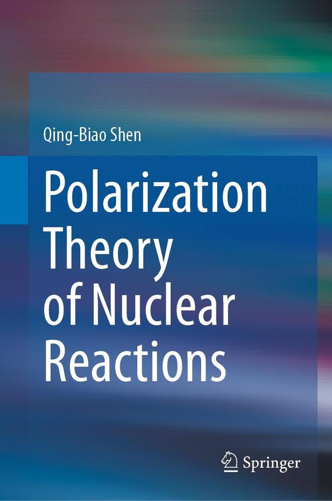 Produktbild: Polarization Theory of Nuclear Reactions | Qing-Biao Shen