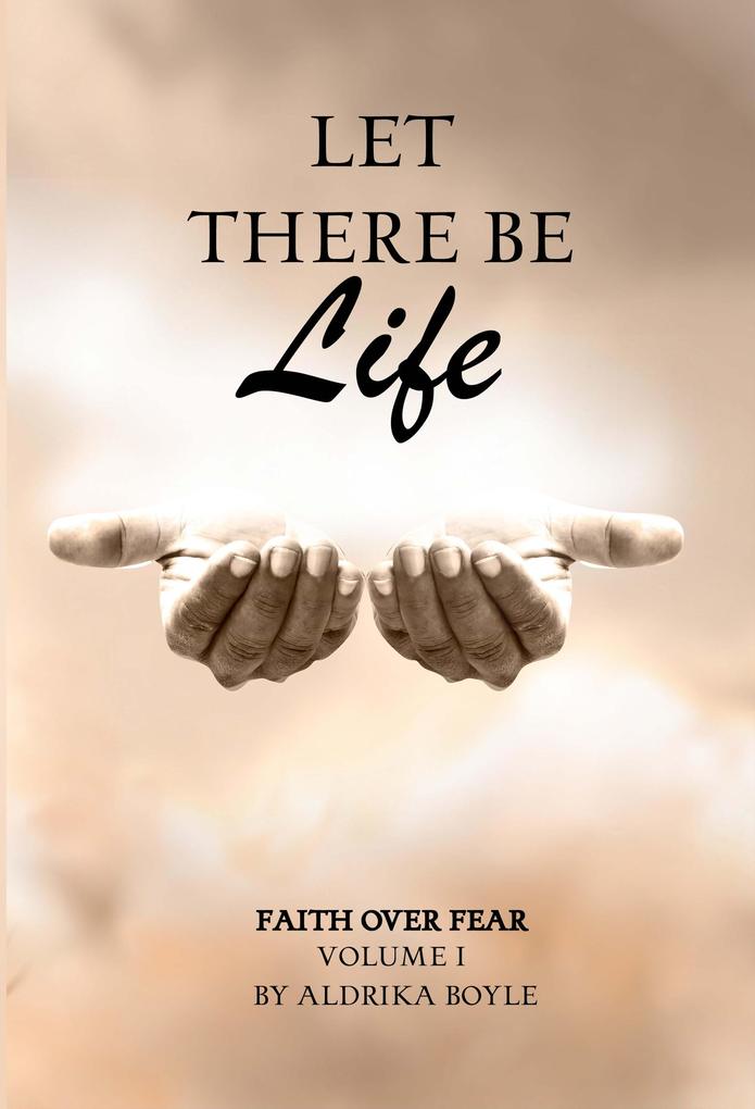 Produktbild: Let There Be Life: Faith Over Fear | Aldrika Boyle