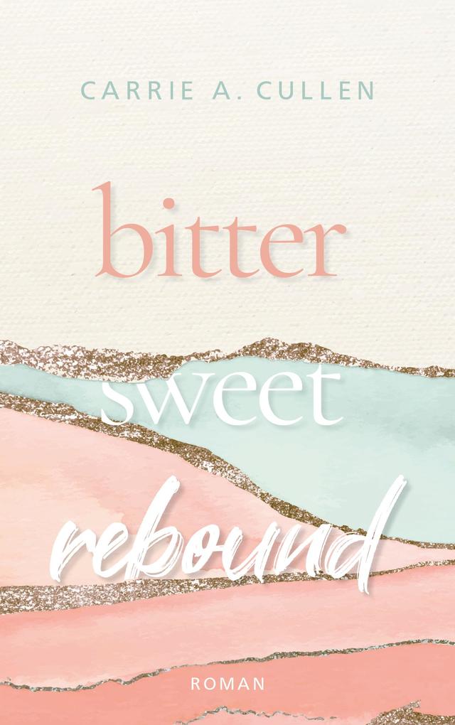 Produktbild: Bitter Sweet Rebound | Carrie A. Cullen