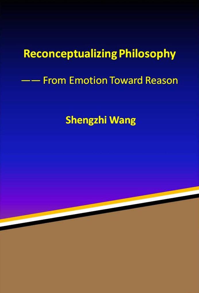 Produktbild: Reconceptualizing Philosophy: From Emotion Toward Reason | Shengzhi Wang