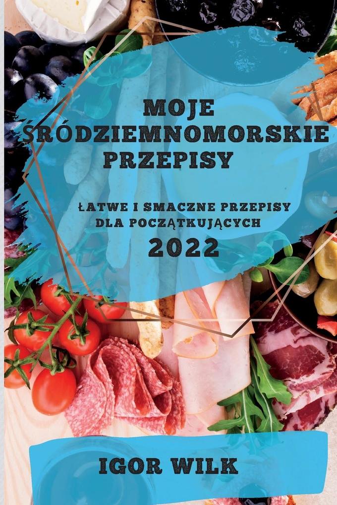 Produktbild: MOJE RÓDZIEMNOMORSKIE PRZEPISY 2022 | Igor Wilk
