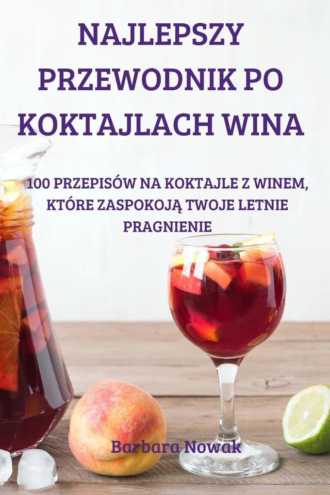 Produktbild: NAJLEPSZY PRZEWODNIK PO KOKTAJLACH WINA | Barbara Nowak