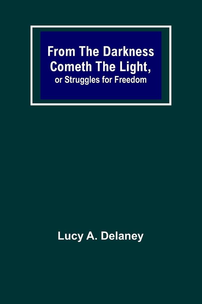 Produktbild: From the Darkness Cometh the Light, or Struggles for Freedom | Lucy A. Delaney